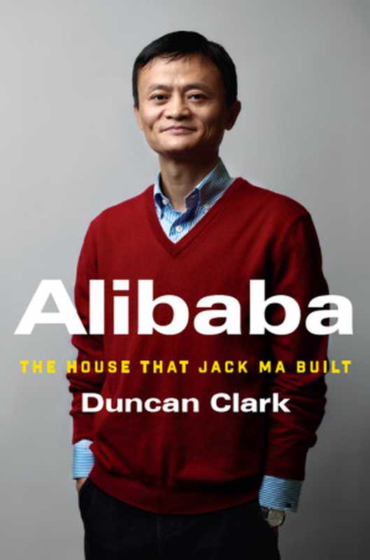 Alibaba  The House that Jack Ma Built（Clark Duncan）（HarperCollins 2016）