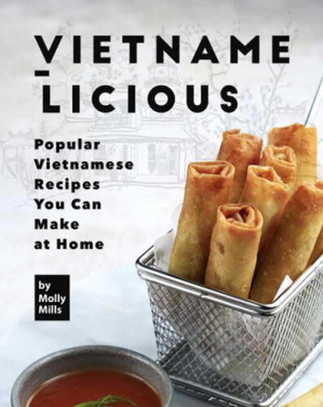 Vietname-Licious： Popular Vietnamese Recipes You Can Make at Home（Molly Mills）（2020）