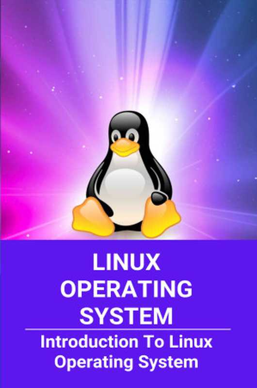 Linux Operating System： Introduction To Linux Operating System： Linux System Administrator（Fogler， Lashay [Fogler， Lashay]）（Unknown 2021）