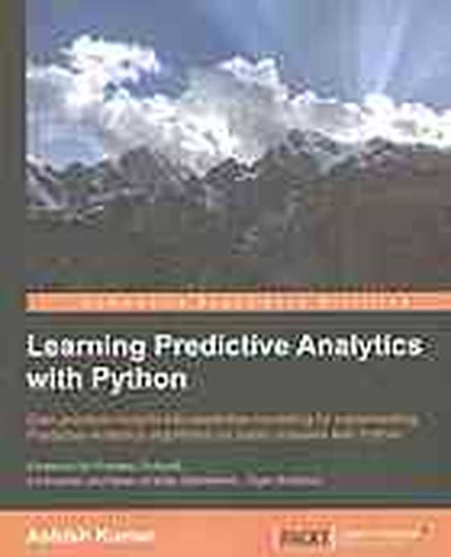 Learning predictive analytics with Python ： gain practical insights into predictive modelling by implementing predictive analytics algorithms on public datasets with Python（Ashish Kumar）（Packt Publishing 2016）