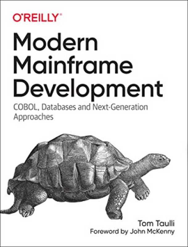 Modern Mainframe Development： COBOL， Databases and Next-Generation Approaches (Second Early Release)（Tom Taulli）（O