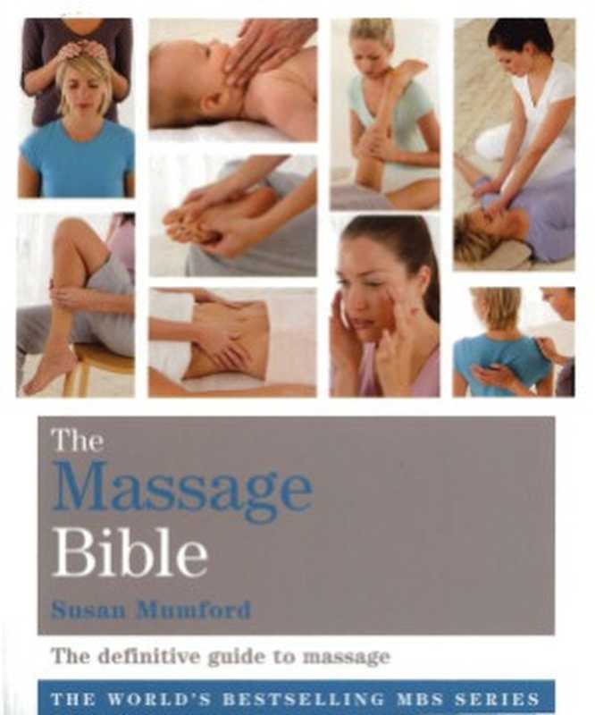 The Massage Bible The Definitive Guide to Soothing Aches and Pains（Susan Mumford）（Sterling 2009）