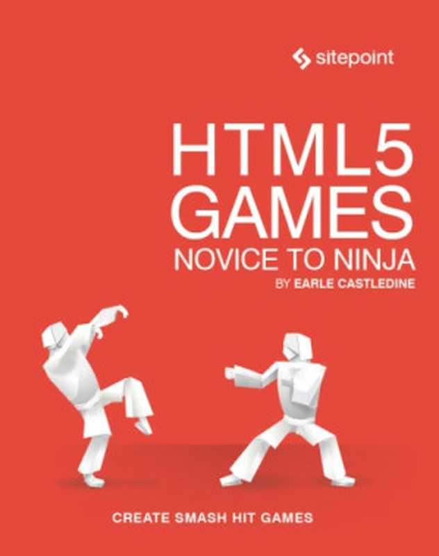 HTML5 Games： novice to ninja（Earle Castledine）（Sitepoint Pty Ltd 2018）