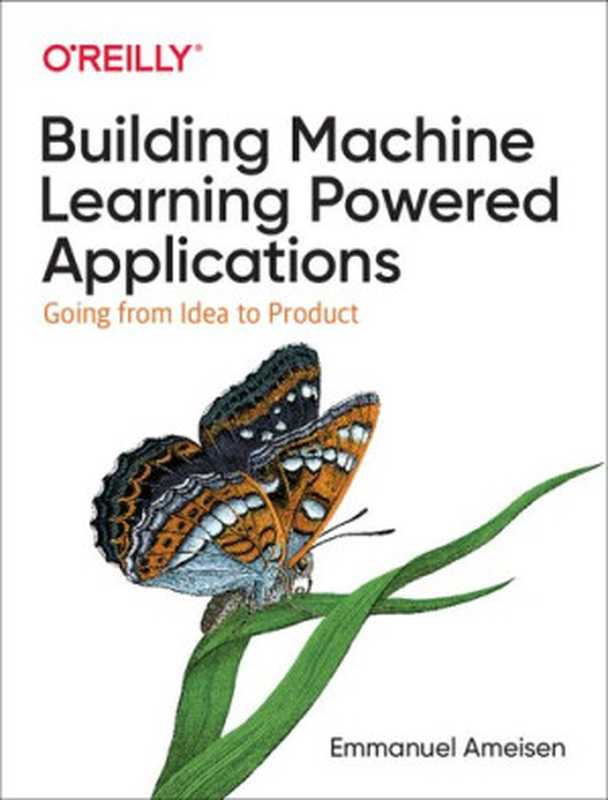 Building Machine Learning Powered Applications： Going from Idea to Product（Emmanuel Ameisen）（O