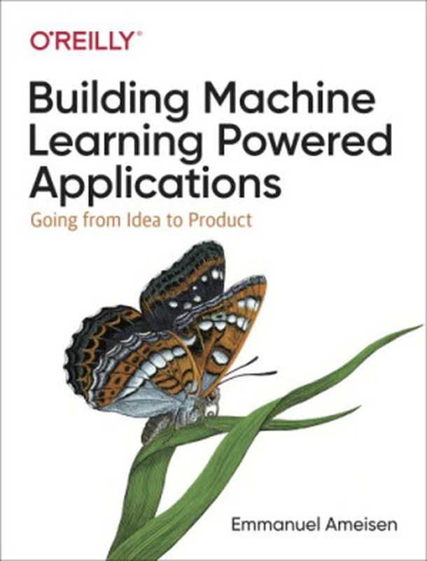 Building Machine Learning Powered Applications： Going from Idea to Product（Emmanuel Ameisen）（O’Reilly Media 2020）