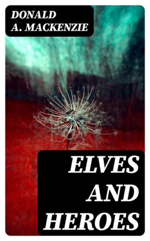 Elves and Heroes（Donald A. Mackenzie）（CreateSpace Independent Publishing Platform 2016）