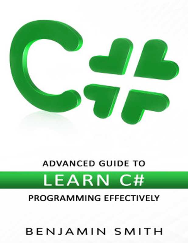 C#： Advanced Guide to Learn C# Programming Effectively（Smith， Benjamin [Smith， Benjamin]）（2021）