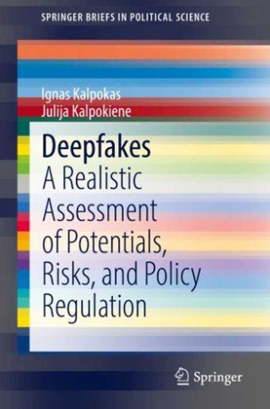 Deepfakes： A Realistic Assessment of Potentials， Risks， and Policy Regulation（Ignas Kalpokas， Julija Kalpokiene）（Springer 2022）