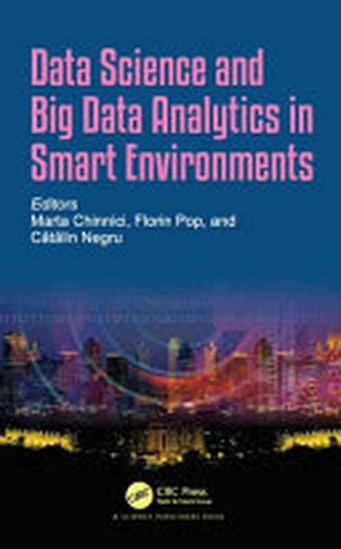 Data Science and Big Data Analytics in Smart Environments（Marta Chinnici， Florin Pop， Catalin Negru）（CRC Press 2021）