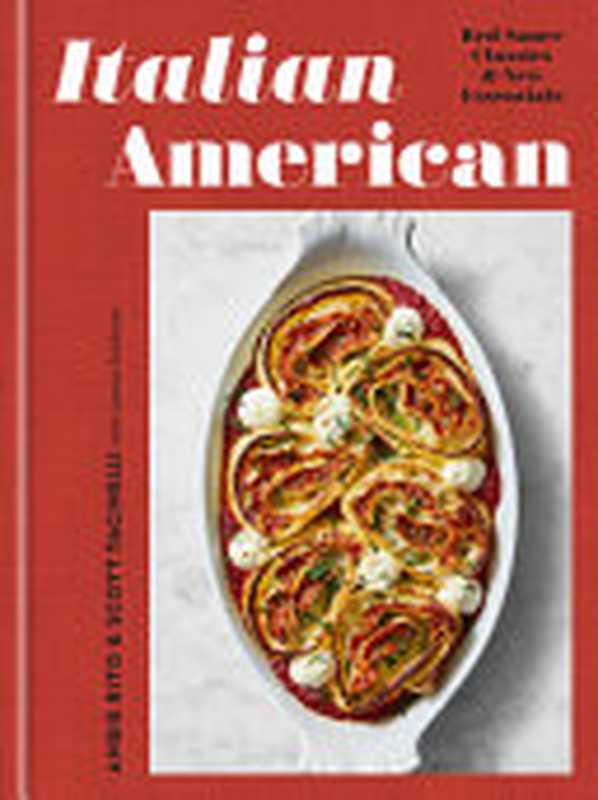 Italian American • Red Sauce Classics & New Essentials — A Cookbook（Angie Rito， Scott Tacinelli， Jamie Feldmar）（Clarkson Potter 2021）