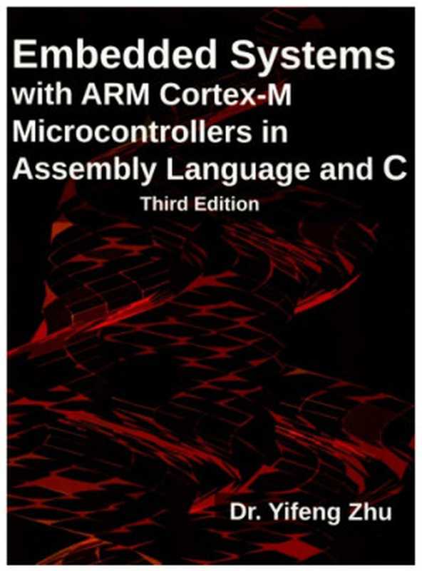 Embedded Systems with ARM Cortex-M Microcontrollers in Assembly Language and C（Yifeng Zhu）（E-Man Press LLC 2018）