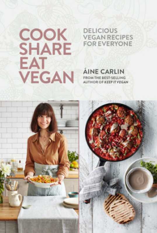 Cook Share Eat Vegan： Delicious Plant-Based Recipes for Everyone（Áine Carlin）（Mitchell Beazley 2018）