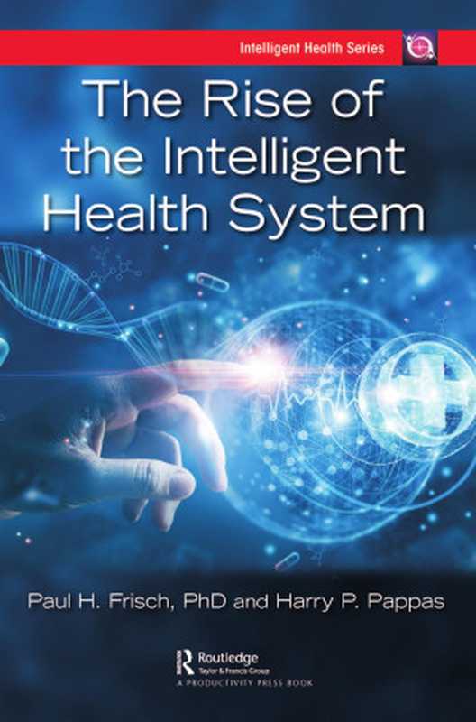 The Rise of the Intelligent Health System（Paul H. Frisch， Harry P. Pappas）（Productivity Press 2024）