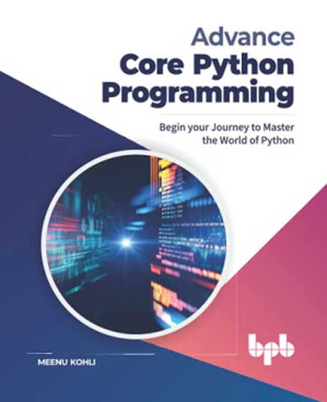 Advance Core Python Programming： Begin your Journey to Master the World of Python (English Edition)（Meenu Kohli）（BPB Publications 2021）