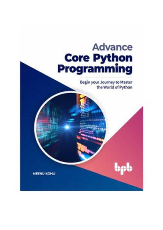 Advance Core Python Programming： Begin your Journey to Master the World of Python (English Edition)（Meenu Kohli）（BPB Publications 2021）