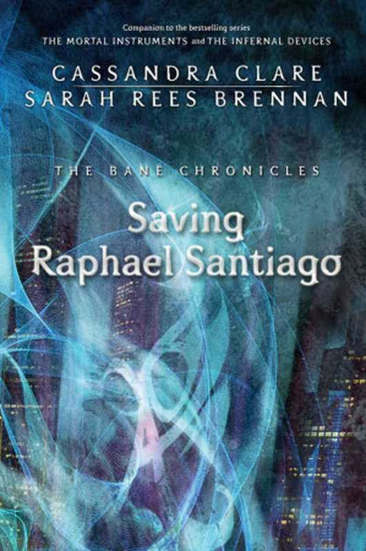 Saving Raphael Santiago（Cassandra Clare [Clare， Cassandra]）（Margaret K. McElderry Books 2013）