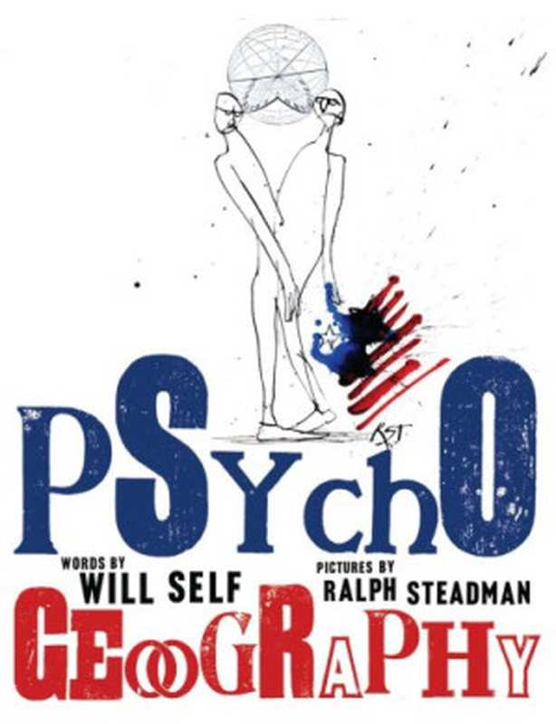 Psychogeography： Disentangling the Modern Conundrum of Psyche and Place（Will Self， Ralph Steadman）（Bloomsbury Paperbacks 2013）