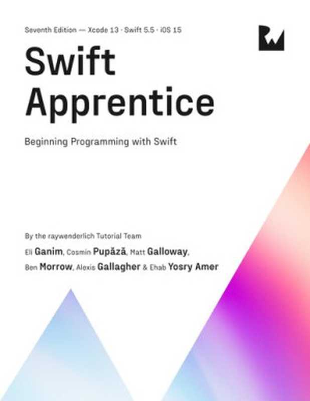 Swift Apprentice（By Ray Fix; By Matt Galloway; By Eli Ganim; By Ben Morrow; By Cosmin Pupăză; By Ehab Amer; By Alexis Gallagher）（Ray Wenderlich 2021）