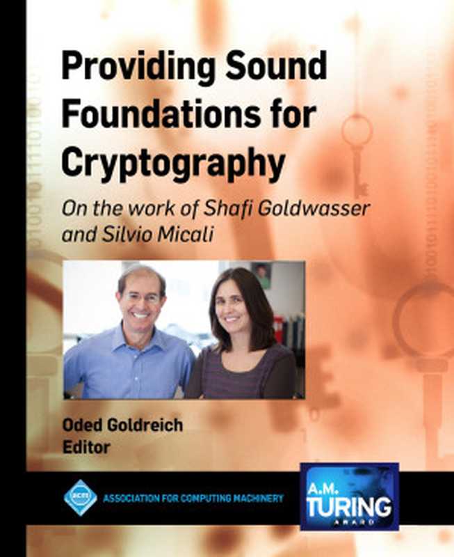 Providing Sound Foundations for Cryptography： On the work of Shafi Goldwasser and Silvio Micali（Oded Goldreich）（Morgan & Claypool 2019）