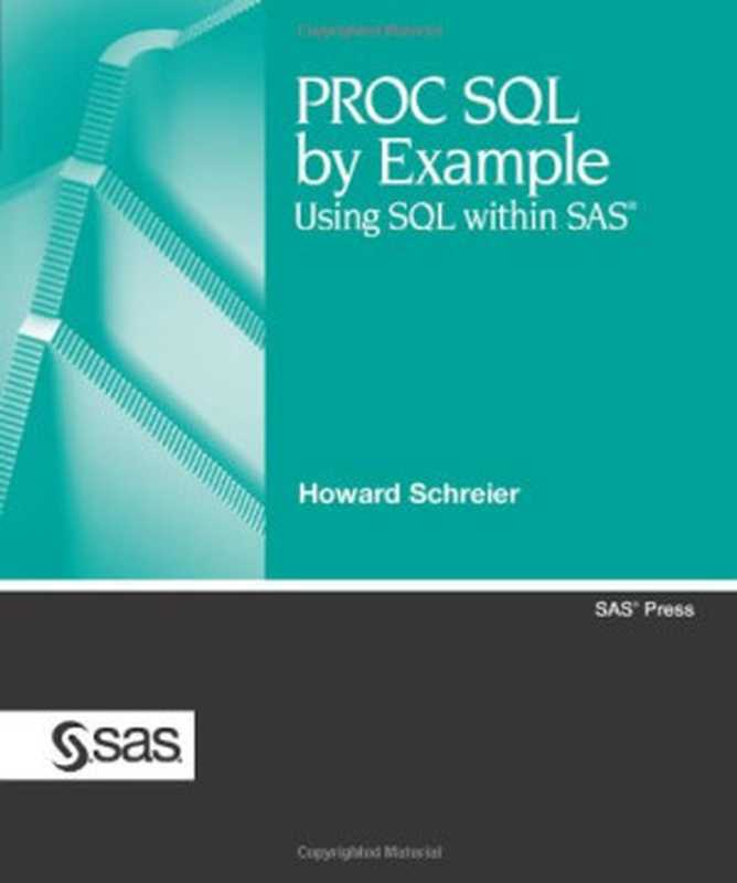 PROC SQL by Example： Using SQL within SAS（Howard Schreier）（SAS Publishing 2008）