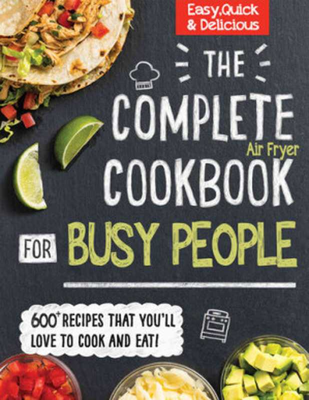 The Complete Cookbook for Busy People ： 600+ Recipes That You