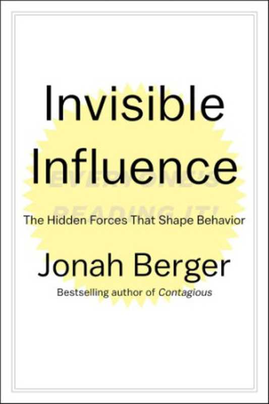 Invisible Influence  The Hidden Forces that Shape Behavior（Jonah Berger）（Simon & Schuster 2016）