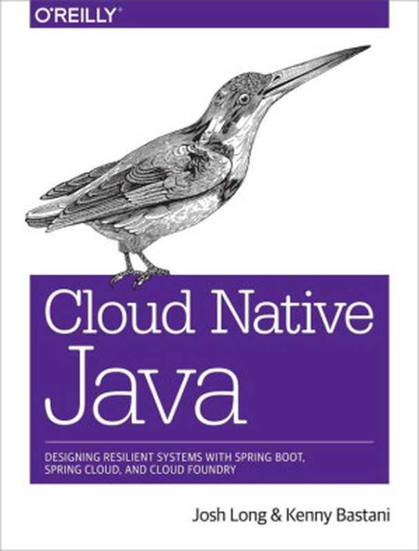 Cloud Native Java： Designing resilient system with spring boot（Josh Long， Kenny Bastani [Josh Long， Kenny Bastani]）（O