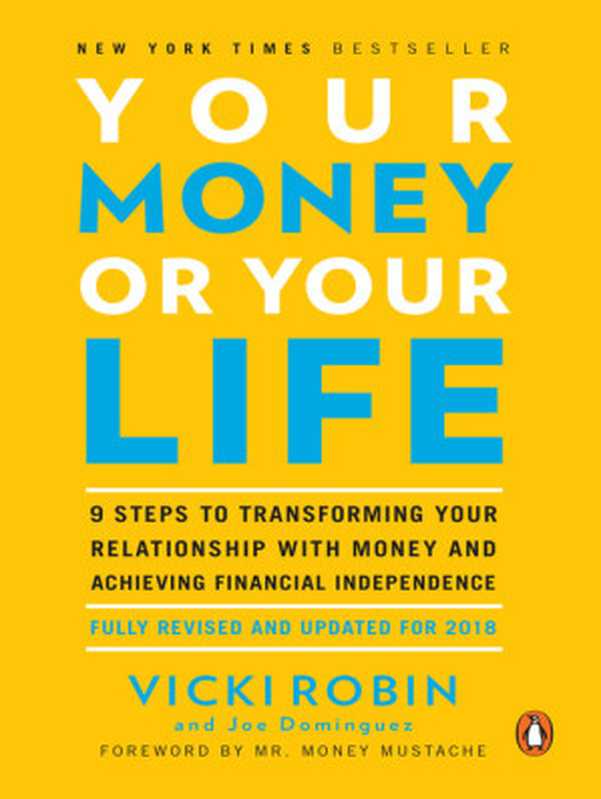 Your Money or Your Life   9 Steps to Transforming Your Relationship with Money and Achieving Financial Independence  Revised and Updated for the 21st Century（Vicki Robin; Joe Dominguez）（Penguin Publishing Group 2008）