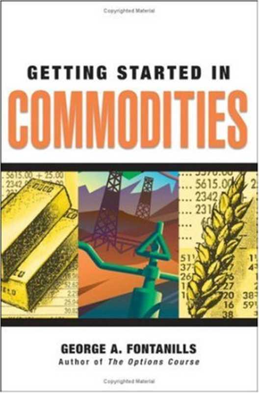 Getting Started in Commodities (Getting Started In.....)（George A. Fontanills）（Wiley 2007）