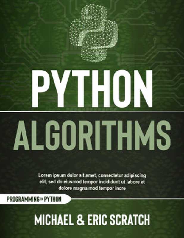 PYTHON ALGORITHMS： A Complete Guide to Learn Python for Data Analysis， Machine Learning， and Coding from Scratch（Scratch， Eric & Scratch， Michael）（2020）