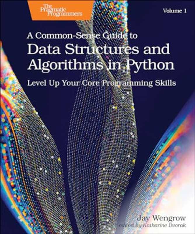 A Common-Sense Guide to Data Structures and Algorithms in Python， Volume 1（Jay Wengrow）（Pragmatic Bookshelf 2024）