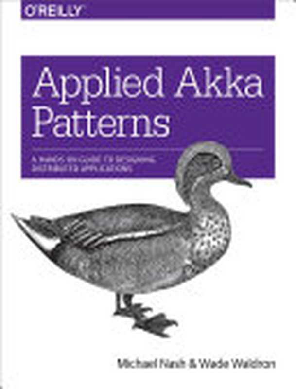 Applied Akka Patterns： A Hands-On Guide to Designing Distributed Applications（Nash， M.;Waldron， W.）（O’Reilly Media 2016）