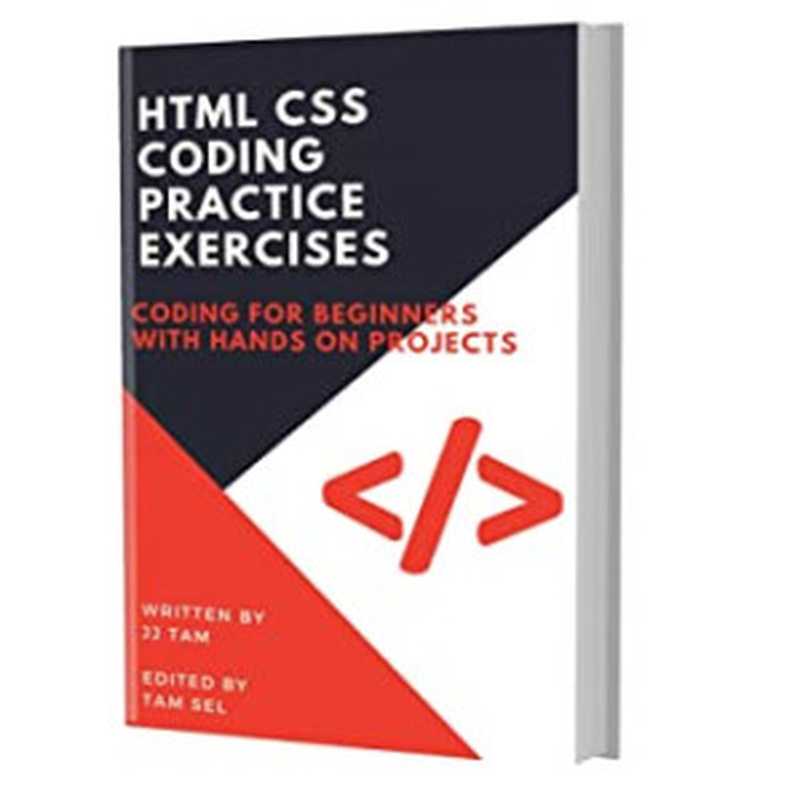 HTML CSS CODING PRACTICE EXERCISES： Coding for Beginners（Jj Tam [Tam， Jj]）（#PrB.rating#0.0 2021）