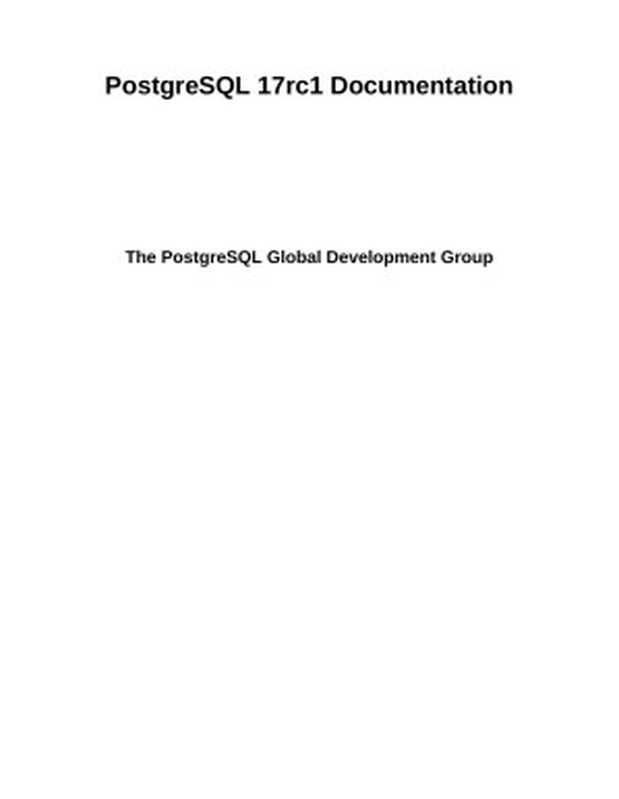 PostgreSQL 17rc1 Documentation（The PostgreSQL Global Development Group）（postgresql.org 2024）