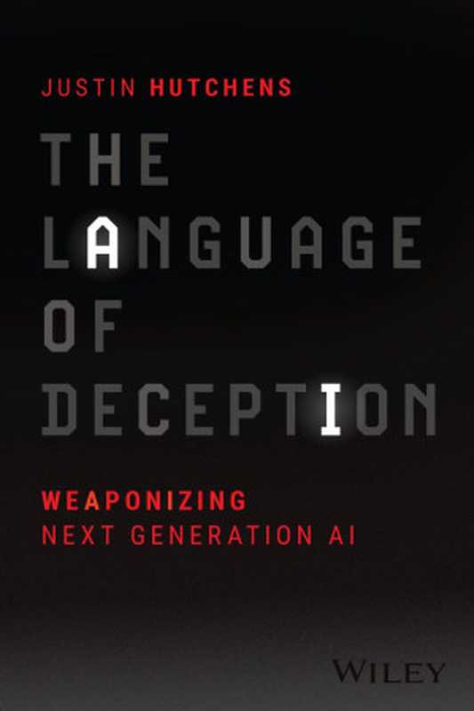 The Language of Deception： Weaponizing Next Generation AI（Justin Hutchens）（Wiley 2024）