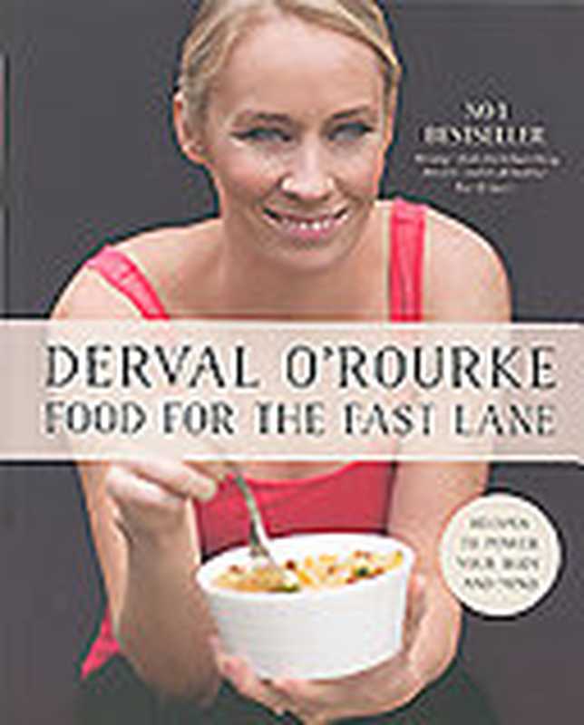 Food for the Fast Lane ： Recipes to Power Your Body and Mind（Derval O’Rourke）（Gill Books   Gill & Macmillan Ltd. 2014）