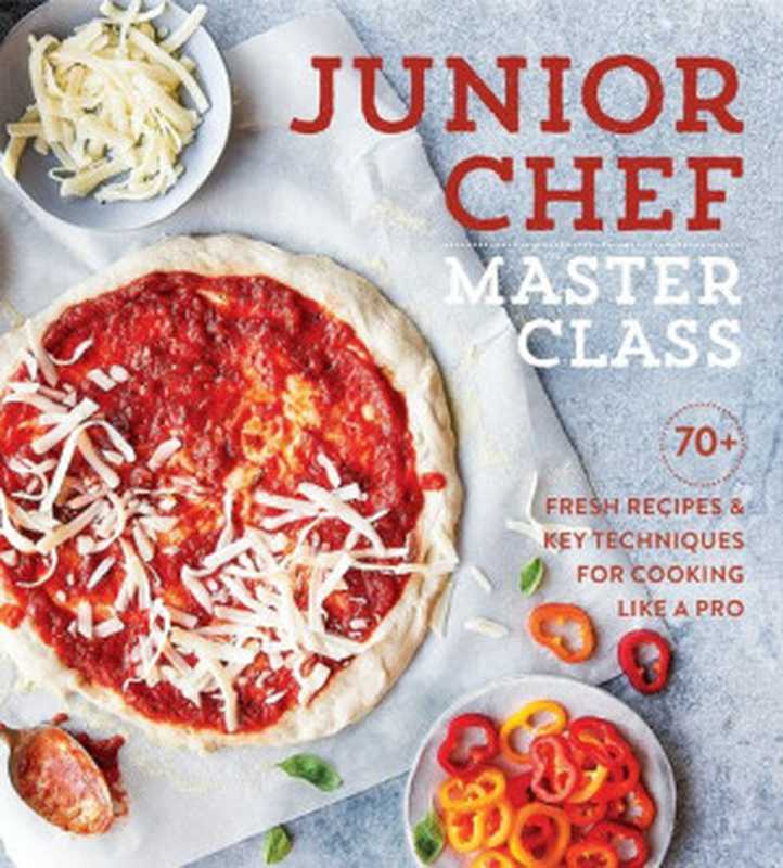 Junior Chef Master Class： 70+ Fresh Recipes & Key Techniques for Cooking Like a Pro（Williams Sonoma Test Kitchen）（Weldon Owen 2019）