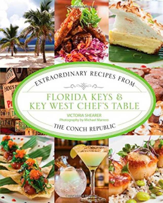 Florida Keys & Key West Chef’s Table： Extraordinary Recipes from the Conch Republic（Victoria Shearer， Michael Marrero）（Lyons Press 2014）