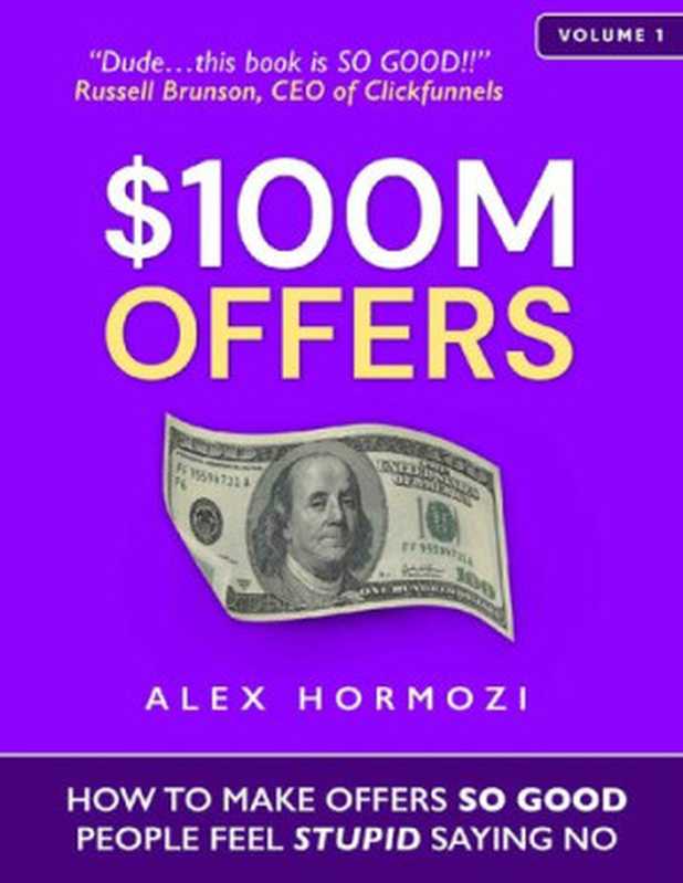 $100M Offers  How To Make Offers So Good People Feel Stupid Saying No（Alex Hormozi）（2021）