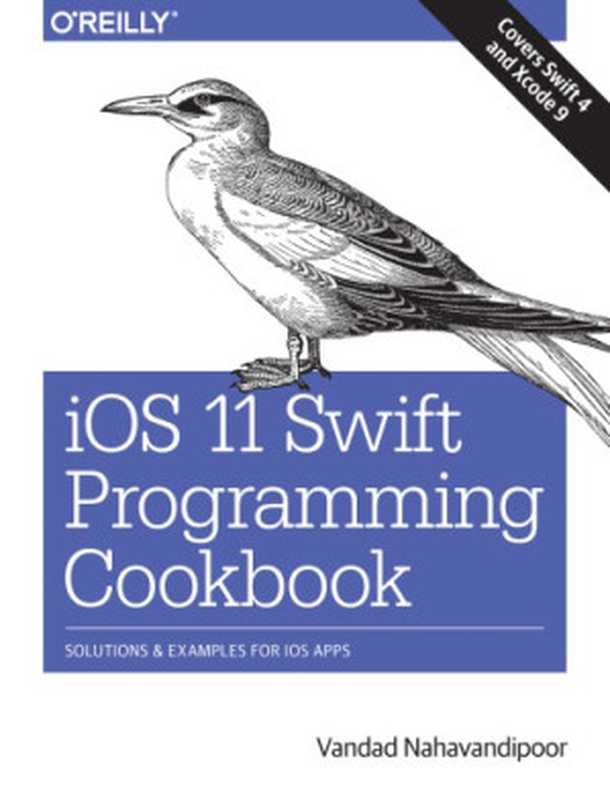 iOS 11 Swift programming cookbook： solutions and examples for iOS apps（Vandad Nahavandipoor）（O’Reilly Media 2018）