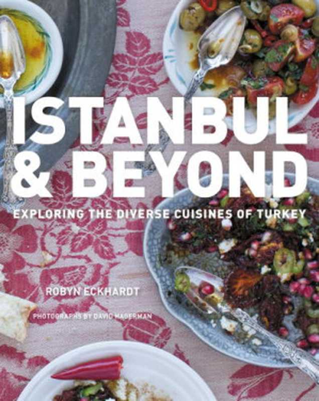 Istanbul and Beyond： Exploring the Diverse Cuisines of Turkey（Robyn Eckhardt， David Hagerman）（Mariner Books 2017）