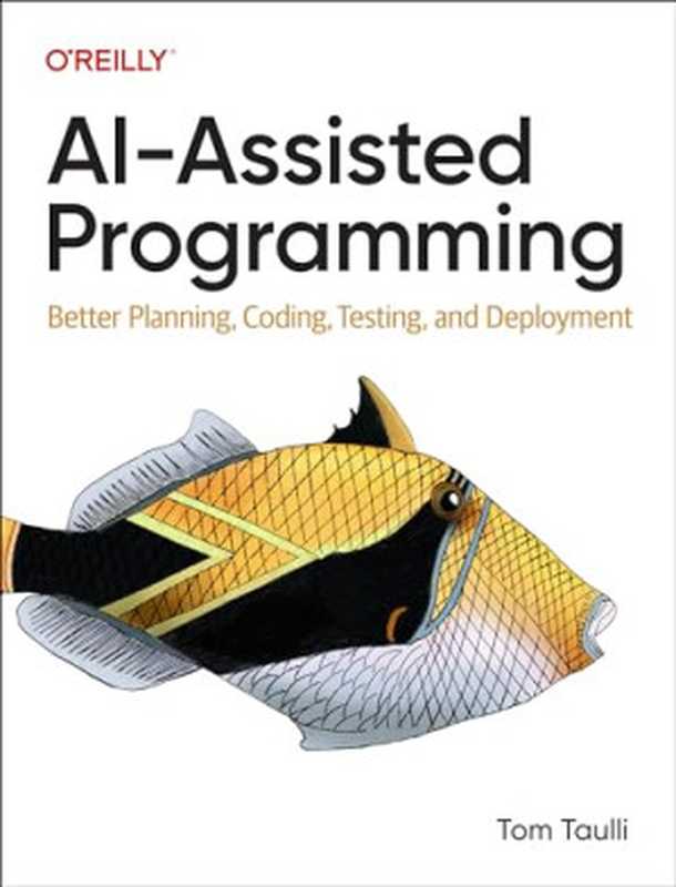 AI-Assisted Programming： Better Planning， Coding， Testing， and Deployment（Tom Taulli）（O