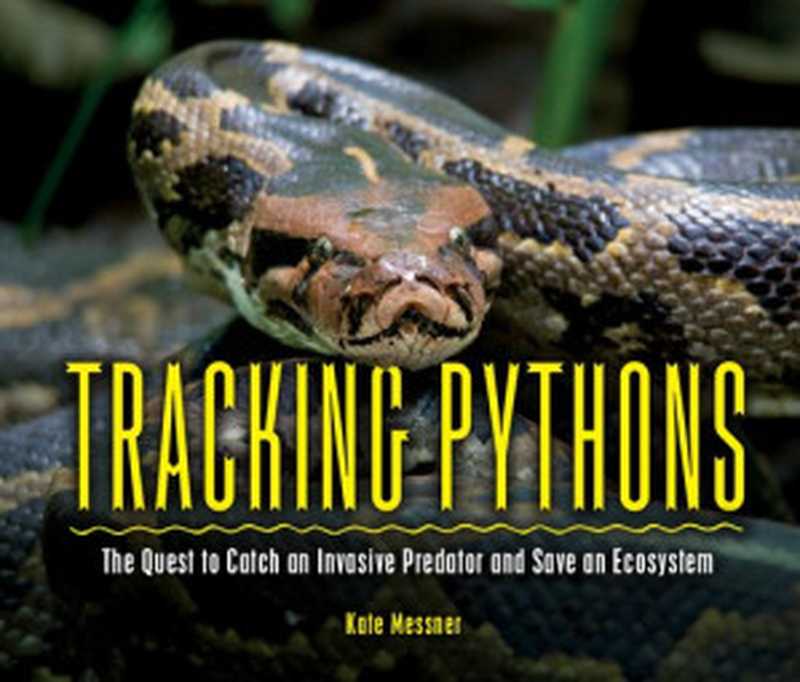 Tracking pythons： The quest to catch an invasive predator and save an ecosystem（Kate Messner）（Millbrook Press 2020）