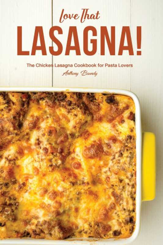 Love That Lasagna!： The Chicken Lasagna Cookbook for Pasta Lovers（Anthony Boundy）（CreateSpace Independent Publishing Platform 2018）