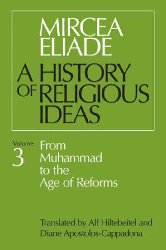 A History of Religious Ideas： From Muhammad to the Age of Reforms（Mircea Eliade， Alf Hiltebeitel and Diane Apostolos-Cappadona (translators)）（The University of Chicago Press 1988）