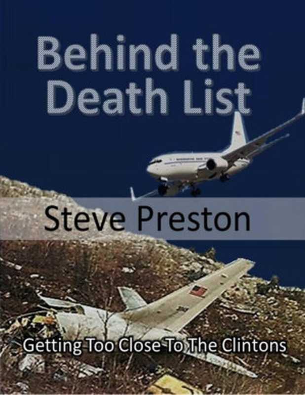 Behind the Death List： Getting Too Close To The Clintons（Steve Preston [Preston， Steve]）（2020）