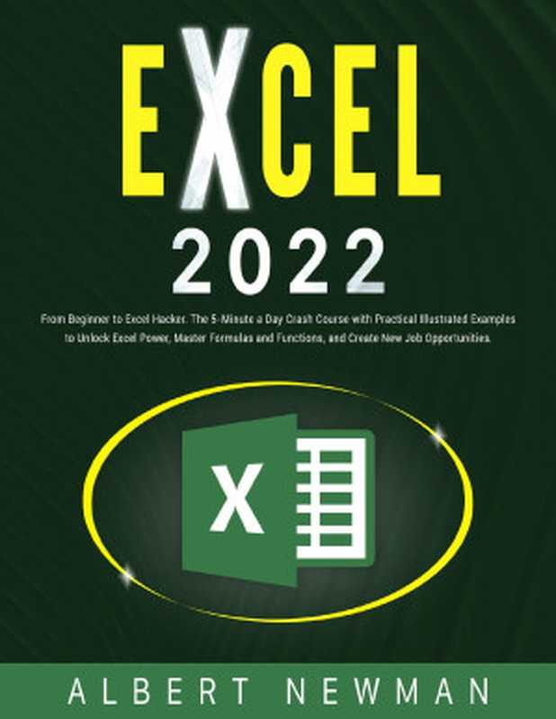 EXCEL 2022： From Beginner to Excel Hacker. The 5-Minutes a Day Crash Course（NEWMAN， ALBERT）（2022）