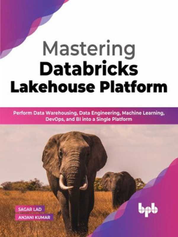 Mastering Databricks Lakehouse Platform（Sagar Lad， Anjani Kumar）（BPB Publications 2022）