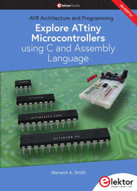 Explore ATtiny Microcontrollers using C and Assembly Language（Warwick A. Smith）（elektor 2021）