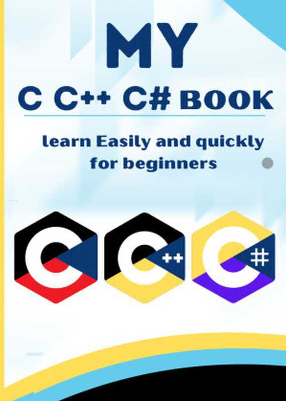 MY C C++ C# book learn Easily and quickly for beginners： The book is designed with live coding examples to learn C and C++ and C# easily and quickly（Pulok， Md）（2024）